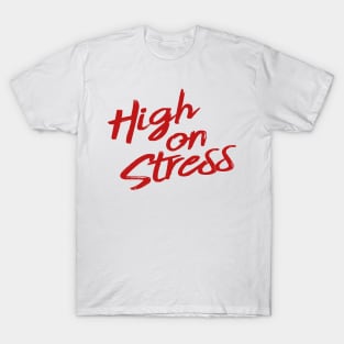 High on Stress T-Shirt